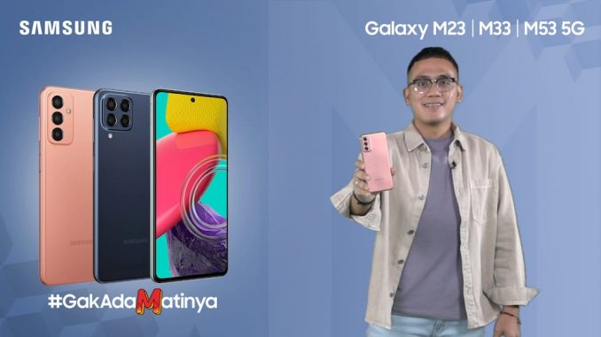 Samsung Electronics Indonesia hadir dengan Galaxy M Series 5G terbaru (M23 5G, M33 5G, dan M53 5G) yang #GakAdaMatinya